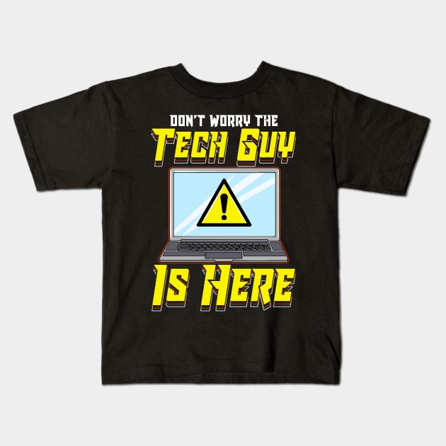 Funny Don't Worry The Tech Guy Is Here! IT Support Kids T-Shirt by theperfectpresents